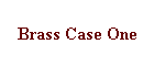 Brass Case One