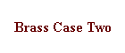 Brass Case Two